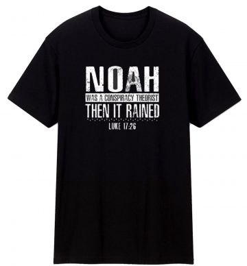 Noah Was A Conspiracy T Shirt