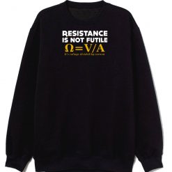 Resistance Is Not Futile Sweatshirt