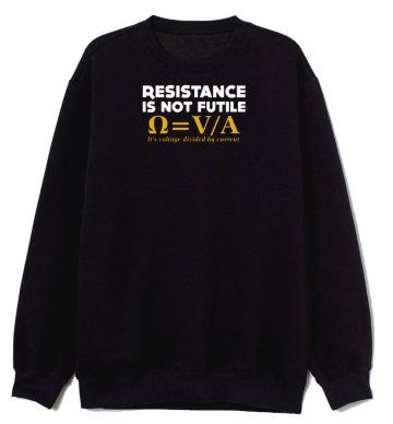 Resistance Is Not Futile Sweatshirt