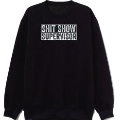 Show Supervisor Hilarous Sweatshirt