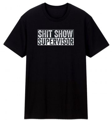 Show Supervisor Hilarous T Shirt