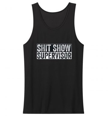 Show Supervisor Hilarous Tank Top