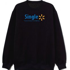 Single Save Money Live Better Funny Sweatshirt