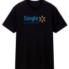 Single Save Money Live Better Funny T Shirt
