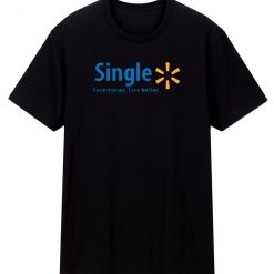 Single Save Money Live Better Funny T Shirt