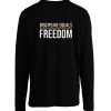 Discipline Equals Freedom Longsleeve