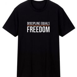 Discipline Equals Freedom T Shirt