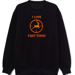 I Love Fast Food Sweatshirt