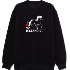 I Love My Horse Icelandic Sweatshirt