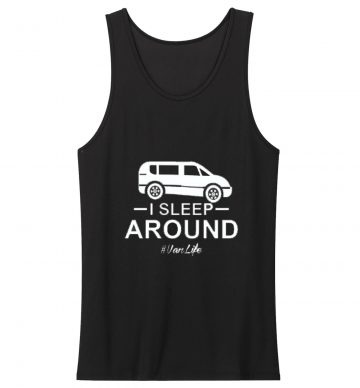 I Sleep Around Funny Van Life Essentials Tank Top