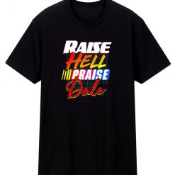 Raise Hell Praise Dale T Shirt