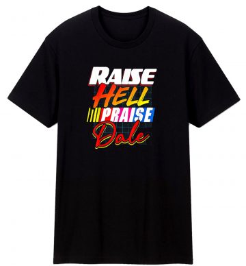 Raise Hell Praise Dale T Shirt