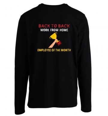 Back To Back Work From Home Employee Of The Month Longsleeve Longsleeve