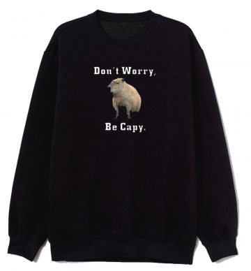 Capybara Dont Worry Be Capy Funny Sweatshirt