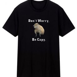 Capybara Dont Worry Be Capy Funny T Shirt