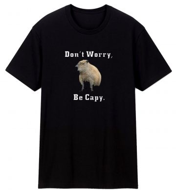 Capybara Dont Worry Be Capy Funny T Shirt