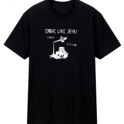 Drive Like Jehu Yank Crime Punk Rock T Shirt