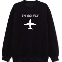 Im So Fly With Vintage Airplane Sweatshirt