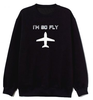 Im So Fly With Vintage Airplane Sweatshirt