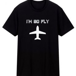 Im So Fly With Vintage Airplane T Shirt