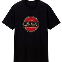 Ludwig Drums Are Hard To Find T Shirt