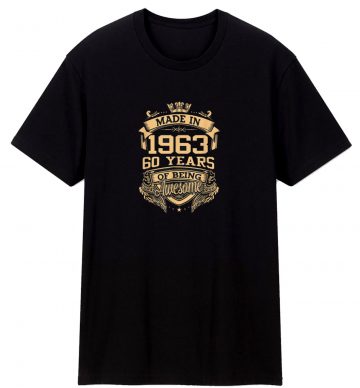 Made In 1963 60 Years Of Being Awesome 60th T Shirt