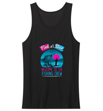 Gender Reveal Fishing Pink Or Blue Welcome To Fishing Crew Tank Top