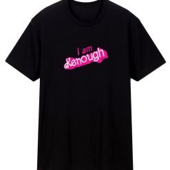I Am Kenough T Shirt