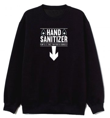 Sanitizer Adult Humor Funny Sweatshirt