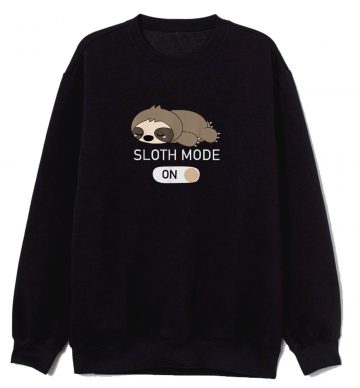 Sloth Mode On Sweatshirt