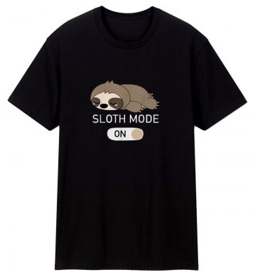 Sloth Mode On T Shirt