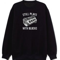 Still Plays With Blocks Sweatshirt