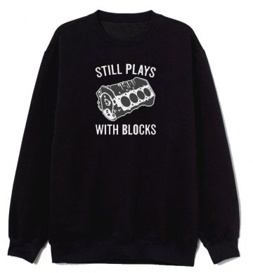 Still Plays With Blocks Sweatshirt