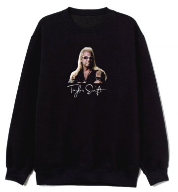 Taylor Swift Dog The Bounty Hunter Sweatshirt