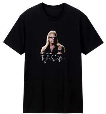 Taylor Swift Dog The Bounty Hunter T Shirt