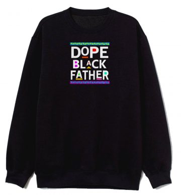 Dope Black Father Sweatshirt