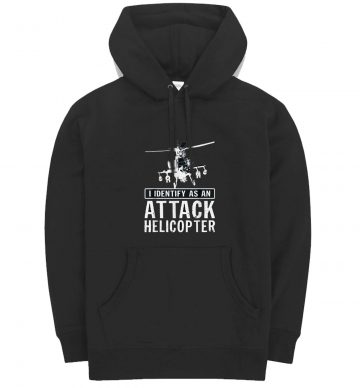 I Identify As An Attack Helicopter Hoodie