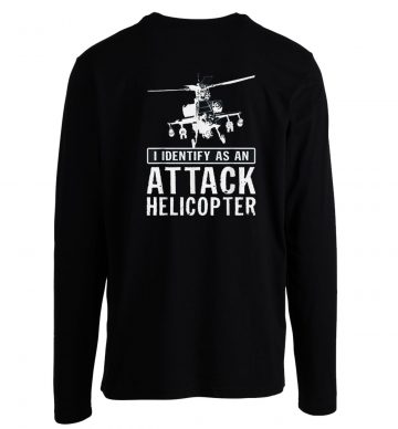 I Identify As An Attack Helicopter Longsleeve