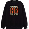 Walking Hr Violation Sweatshirt