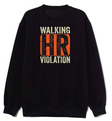 Walking Hr Violation Sweatshirt