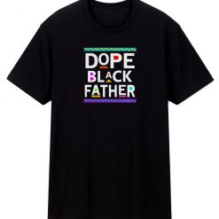 Dope Black Father T Shirt