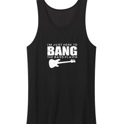 Im Just Here To Bang Bass Player Tank Top