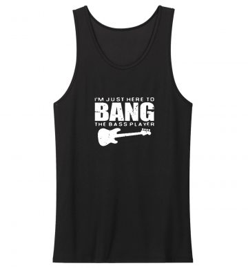 Im Just Here To Bang Bass Player Tank Top