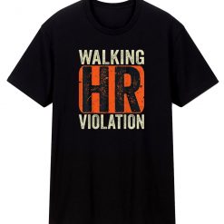 Walking Hr Violation T Shirt