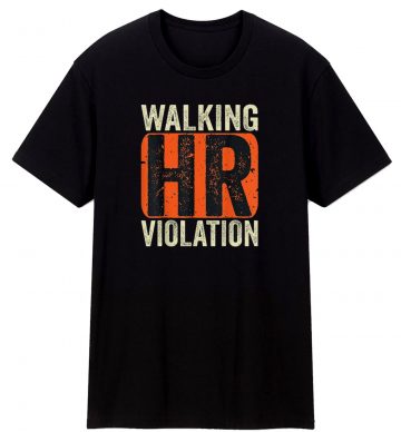 Walking Hr Violation T Shirt