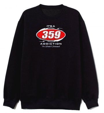359 Addiction Sweatshirt