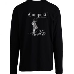 Compost Your Enemies Longsleeve