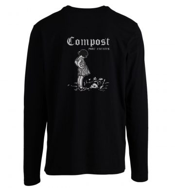 Compost Your Enemies Longsleeve