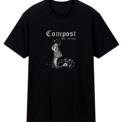 Compost Your Enemies T Shirt