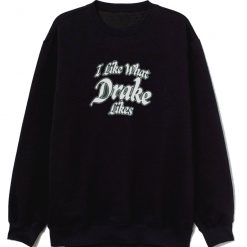 Drake Iaab Tour I Like What Drake Sweatshirt